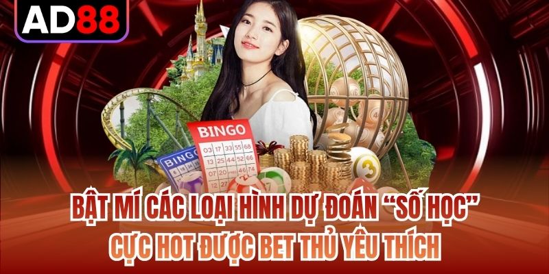 Bật mí các loại hình dự đoán “số học” cực hot được bet thủ yêu thích