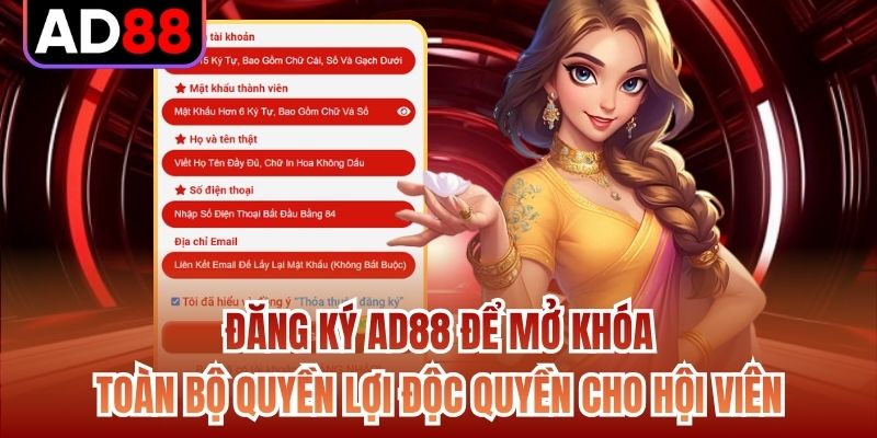 Đăng ký AD88 để mở khóa toàn bộ quyền lợi độc quyền cho hội viên