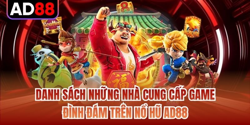 Danh sách những nhà cung cấp game đình đám trên nổ hũ AD88