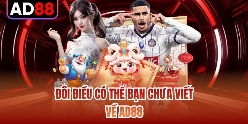 Đôi điều có thể bạn chưa viết về AD88