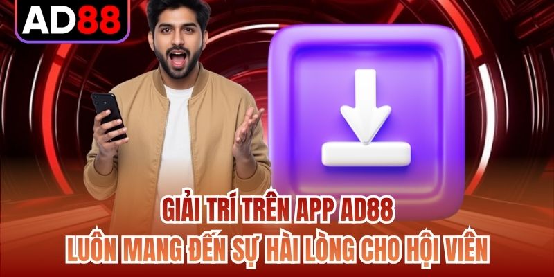 Giải trí trên app AD88 luôn mang đến sự hài lòng cho hội viên