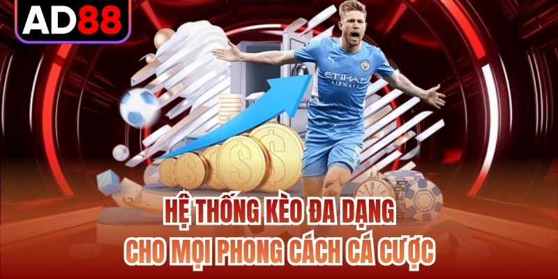 Hệ thống kèo đa dạng cho mọi phong cách cá cược