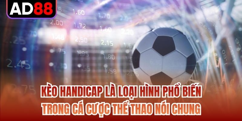 Kèo handicap là loại hình phổ biến trong cá cược thể thao nói chung