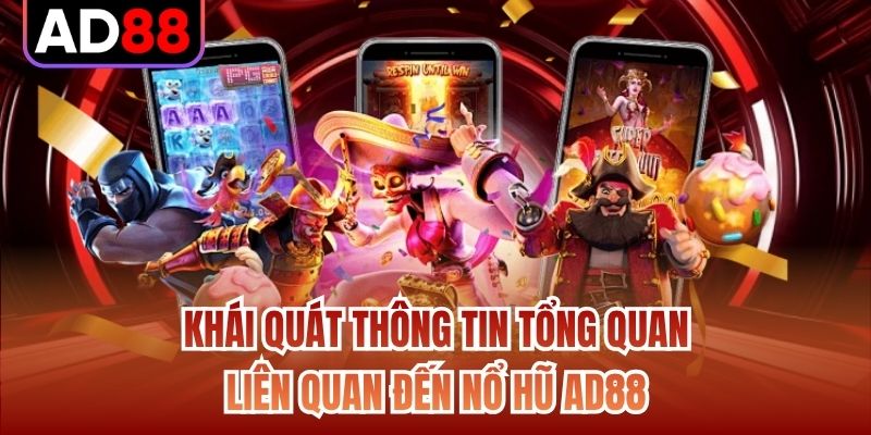 Khái quát thông tin tổng quan liên quan đến nổ hũ AD88