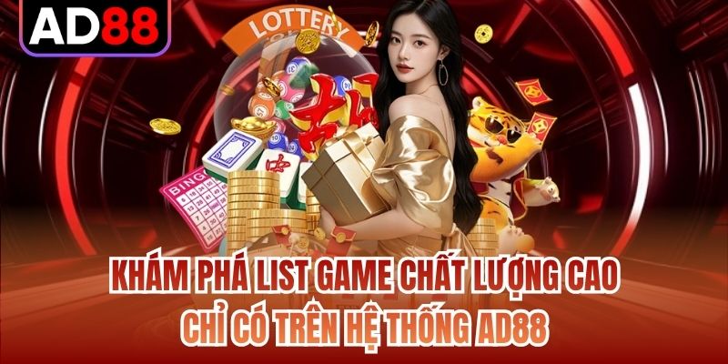 Khám phá list game chất lượng cao chỉ có trên hệ thống AD88