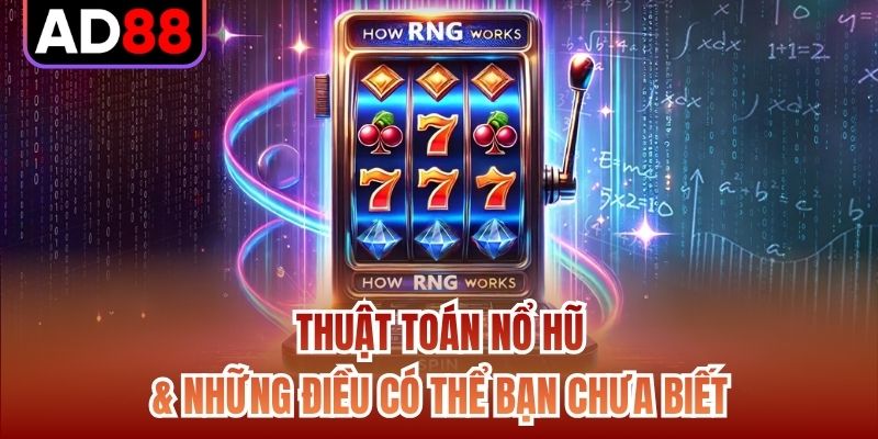 Thuật Toán Nổ Hũ & Những Điều Có Thể Bạn Chưa Biết