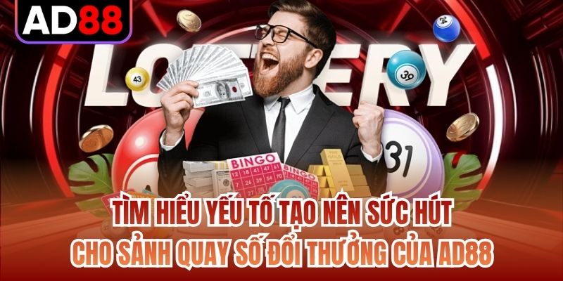 Tìm hiểu yếu tố tạo nên sức hút cho sảnh quay số đổi thưởng của AD88