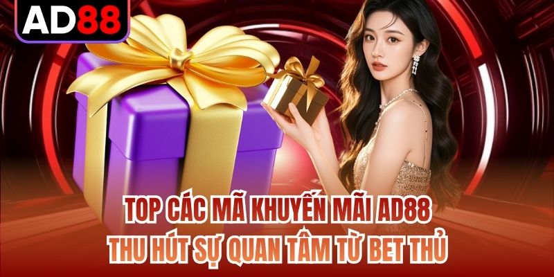 Top các mã khuyến mãi AD88 thu hút sự quan tâm từ bet thủ