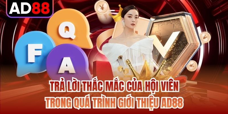 Trả lời thắc mắc của hội viên trong quá trình giới thiệu AD88
